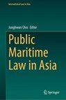 Public Maritime Law in Asia - Junghwan Choi - 9789819570362