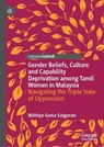 Gender Beliefs, Culture and Capability Deprivation among Tamil Women in Malaysia - Nithiya Guna Saigaran - 9789819574735
