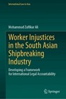 Worker Injustices in the South Asian Shipbreaking Industry - Mohammad Zulfikar Ali - 9789819583249