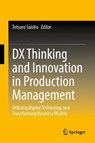 DX Thinking and Innovation in Production Management - Tetsuro Saisho - 9789819583591