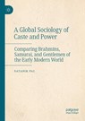 A Global Sociology of Caste and Power - Satanik Pal - 9789819598960