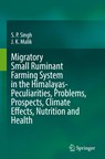 Migratory Small Ruminant Farming System in the Himalayas-Peculiarities, Problems, Prospects, Climate Effects, Nutrition and Health - J. K. Malik ; S. P. Singh - 9789819666904