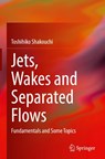Jets, Wakes and Separated Flows - Toshihiko Shakouchi - 9789819694389