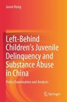 Left-Behind Children's Juvenile Delinquency and Substance Abuse in China - Jason Hung - 9789819721641