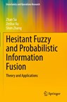 Hesitant Fuzzy and Probabilistic Information Fusion - Zhan Su ; Shen Zhang ; Zeshui Xu - 9789819731428
