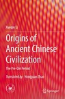 Origins of Ancient Chinese Civilization - Xueqin Li - 9789819735068