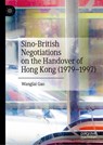 Sino-British Negotiations on the Handover of Hong Kong (1979–1997) - Wanglai Gao - 9789819795611