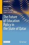 The Future of Education Policy in the State of Qatar - Esmat Zaidan ; Logan Cochrane ; Asmaa Al-Fadala - 9789819796663