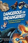 Dangerous or Endangered?: Discover the Fascinating Truths of 25 Marine Creatures - Mei Lin Neo - 9789819802166