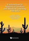 EXPLORATIONS NUMERICAL ANALYSIS & MACHINE LEARN WITH JULIA - Lambers James - 9789819819485