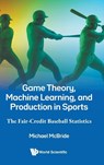 GAME THEORY, MACHINE LEARNING, AND PRODUCTION IN SPORTS - Mcbride Michael - 9789819821846