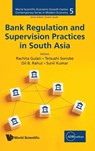 BANK REGULATION AND SUPERVISION PRACTICES IN SOUTH ASIA - Gulati Rachita - 9789819821877
