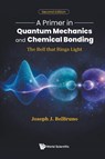A Primer In Quantum Mechanics And Chemical Bonding: The Bell That Rings Light - Joseph J (Dartmouth College Belbruno - 9789819831784