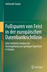Fußspuren von Feist in der europaischen Datenbankrichtlinie - Indranath Gupta - 9789819901203