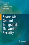 Space-Air-Ground Integrated Network Security - Jianwei Liu ; Lin Bai ; Chunxiao Jiang ; Wei Zhang - 9789819911240