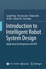 Introduction to Intelligent Robot System Design - Gang Peng ; Tin Lun LAM ; Chunxu Hu ; Yu Yao ; Jintao Liu ; Fan Yang - 9789819918133