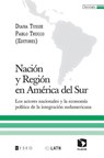 Nación y Región en América del Sur: Los actores nacionales y la economía política de la integración sudamericana - Pablo Trucco - 9789871354504
