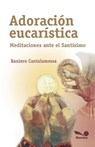 Adoración eucarística - Raniero Cantalamessa ; Gerardo García Helder - 9789876670609