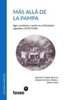 Más allá de la Pampa: Agro, territorio y poder en el Nordeste argentino (1910-1960) - Adrián Gustavo Zarrilli - 9789877230628