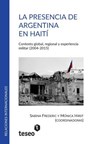 La presencia de Argentina en Haití: Contexto global, regional y experiencia militar (2004-2015) - Mónica Hirst - 9789877230864
