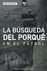 La búsqueda del porqué en el fútbol - Gabriel Gómez Stradi - 9789878943329