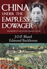 China Under the Empress Dowager - J. O. P. Bland ; Edmund Trelawny Backhouse - 9789881866745