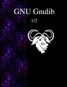 GNU Gnulib 1/2 - Gnulib Documentation Team - 9789888381753
