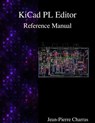KiCad - PL Editor Reference Manual - Jean-Pierre Charras - 9789888381876