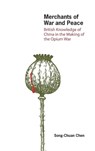 Merchants of War and Peace - British Knowledge of China in the Making of the Opium War - Song-chuan Chen - 9789888390564