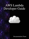 AWS Lambda Developer Guide - Documentation Team - 9789888408832