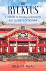 The Ryukyus: A History of the Island Kingdom at the Heart of East Asia - Ibrahim Jalal - 9789888843213