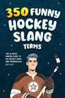 350 Funny Hockey Slang Terms - Jamie Lindberg - 9789893544082