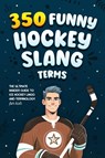 350 Funny Hockey Slang Terms - Jamie Lindberg - 9789893544082