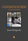 A Velocidade da Escuridão - Joram Piatigorsky - 9789895444618