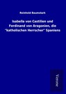 Isabella von Castilien und Ferdinand von Aragonien, die "katholischen Herrscher" Spaniens - BAUMSTARK,  Reinhold - 9789925032372