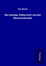 Das Heutige Völkerrecht und der Menschenhandel - Carl Gareis - 9789925034932