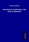 Geschichte der Stadt Halle an der Saale im Mittelalter - HERTZBERG,  Gustav - 9789925086092