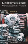 Espantos y aparecidos: Cuentos de Guatemala, Volumen 3 - Jorge García - 9789929724815