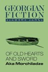 Of Old Hearts and Sword - Aka Morchiladze - 9789941378812