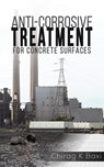 Anti-Corrosive Treatment for Concrete Surfaces - Chirag K Baxi - 9789948250852