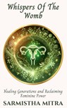 Whispers Of The Womb - Sarmistha Mitra - 9789948714316