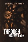 THROUGH BROWN EYES - SHAHIDA AHMED - 9789948844884