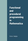 Functional and procedural programming in Mathematica - V Aladjev ; M Shishakov ; V Vaganov - 9789949018833