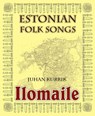 Ilomaile. Anthology of Estonian Folk Songs with Translations and Commentary - Juhan Kurrik - 9789949324088