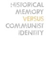 Historical Memory Versus Communist Identity -  - 9789949326174