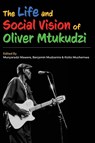 The Life and Social Vision of Oliver Mtukudzi - Munyaradzi Mawere ; Benjamin Mudzanire ; Kizito Muchemwa - 9789956003754