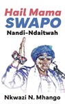 Hail Mama SWAPO Nandi-Ndaitwah - Nkwazi N. Mhango - 9789956004027