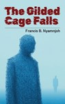 The Gilded Cage Falls - Francis B. Nyamnjoh - 9789956004355
