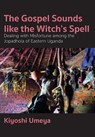 The Gospel Sounds Like the Witch's Spell - Kiyoshi Umeya - 9789956552412