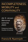 Incompleteness Mobility and Conviviality - Francis B. Nyamnjoh - 9789956553808